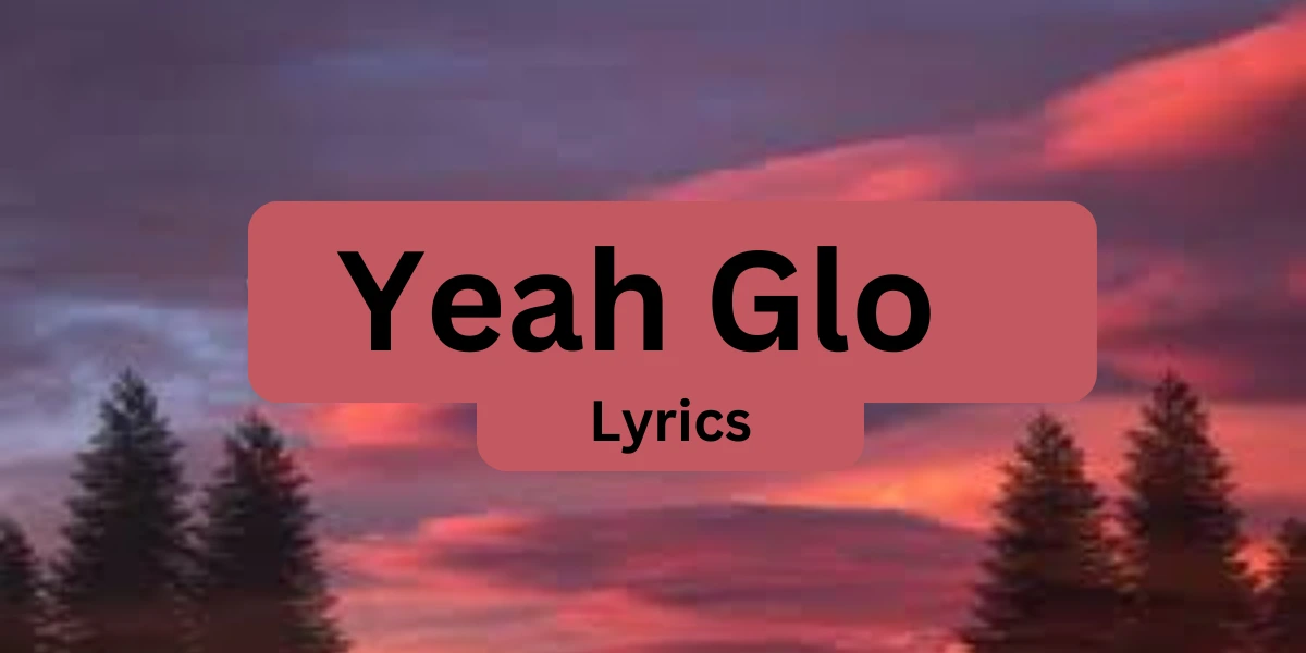 Yeah Glo Lyrics